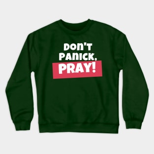 Don't panick, Pray Crewneck Sweatshirt